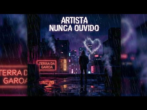 3 - TERRA DA GAROA (ARTISTA NUNCA OUVIDO)