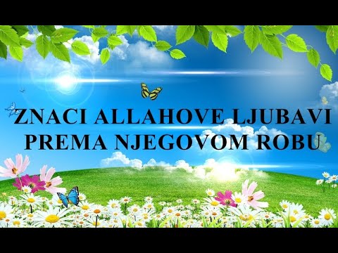 ZNACI ALLAHOVE LJUBAVI PREMA NJEGOVOM ROBU ( Hadisi Allahovog Poslanika sallallahu alejhi ve sellem)