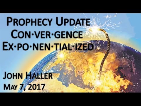 2017 05 07 John Haller"s Prophecy Update "Convergence Exponentialized""