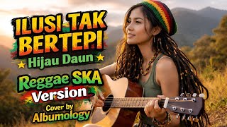 Download lagu Ilusi Tak Bertepi - Hijau Daun (Reggae SKA Cover by Albumology Music) mp3