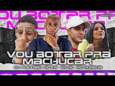 MC PYETRÃO, KN MC, MC GW MC MORENA - VOU BOTAR  PRA MACHUCAR