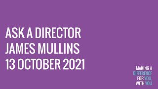 Ask a Director  -  James Mullins 13 October