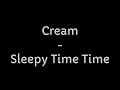 Cream - Sleepy Time Time (Lyrics)