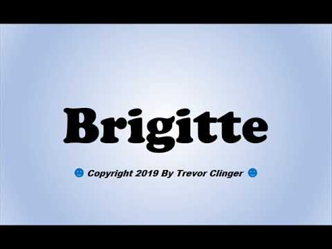 How To Pronounce Brigitte