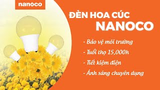 Bóng đèn LED hoa cúc Nanoco - tiết kiệm điện, điều tiết sinh trưởng hoa - tuổi thọ 15.000 giờ