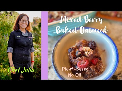 Mixed Berry Baked Oatmeal |whole food plant based | oil free cooking| chef julia