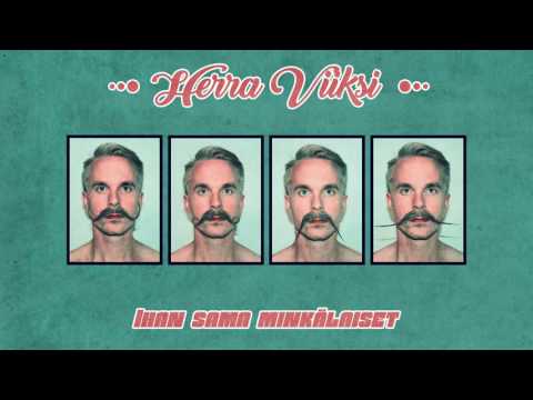 Herra Viiksi - Ihan sama minkälaiset(audio)