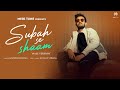 Subah Se Shaam (Male Version) | Madhur Sharma | Pratik sehajpal |kunaal Vermaa, Shipra Goyal