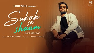 Download lagu Subah Se Shaam (Male Version) | Madhur Sharma | Pratik sehajpal |kunaal Vermaa, Shipra Goyal mp3