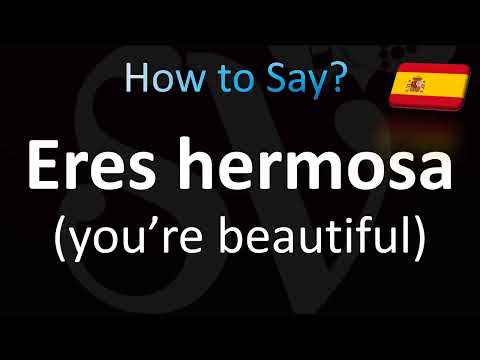 How to Pronounce ''You Are Beautiful''in Spanish (Eres Hermosa)