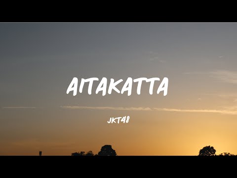 AITAKATTTA  - JKT48 (Lirik Video)