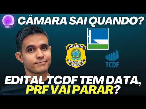 Edital Câmara dos Deputados sai QUANDO? PRF vai parar? Edital e provas TCDF; Sefaz GO voltou!
