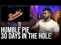 Humble Pie - 30 Days In The Hole (Reaction!)