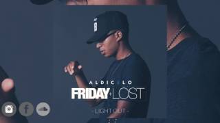 Aldicelo - Light Out (F R I D A Y + L O S T)