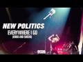 New Politics - Everywhere I Go (Kings and Queens ...