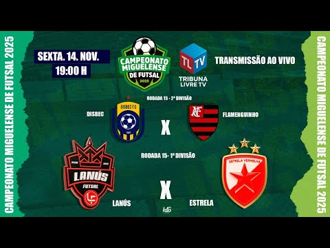 LANÚS X ESTRELA | DISBEC X FLAMENGUINHO - Campeonato Miguelense de Futsal 2025 | 15ª Rodada