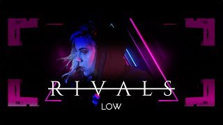 RIVALS - Low (Official Music Video)