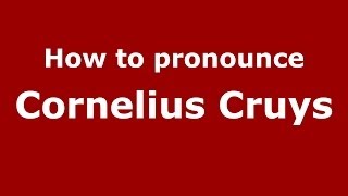 How to pronounce Cornelius Cruys