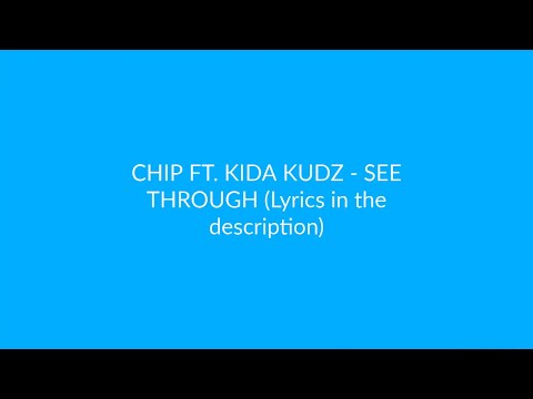 CHIP FT. KIDA KUDZ - SEE THROUGH (Lyrics)
