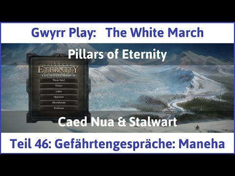 The White March Teil 46 - Gefährtengespräche: Maneha - Let's Play