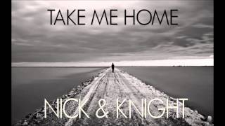 Nick &amp; Knight - Take Me Home