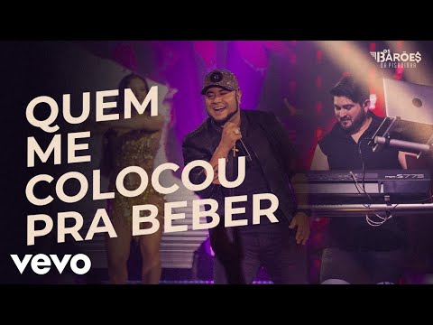 Quem Me Colocou Pra Beber - Os Baroes Da Pisadinha