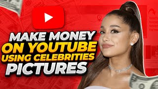 How To Make Money On YouTube Using Pictures Of Celebrities | Secret YouTube Niche Revealed