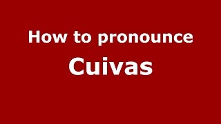 How to pronounce Cuivas