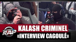 Interview &quot;Cagoule&quot; avec Kalash Criminel #PlanèteRap