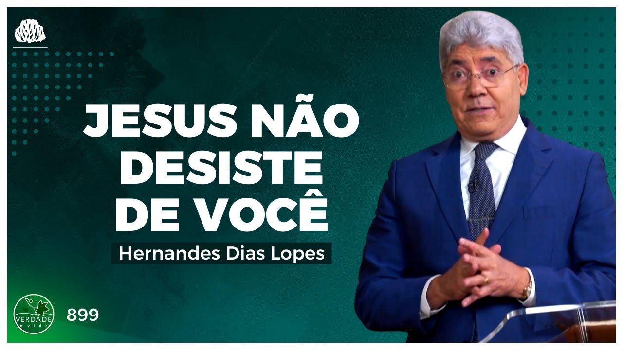 JESUS NÃO DESISTE de VOCÊ - Hernandes Dias Lopes (899)