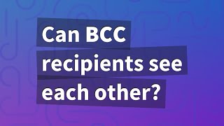Can BCC recipients see each other?