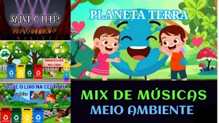 🎶MIX MÚSICAS MEIO AMBIENTE - SALVE O LELÊ, JOGO O LIXO NO LIXO, JOGUE O LIXO NA CESTINHA.