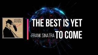 Frank Sinatra -  The Best Is Yet To Come (Lyrics)