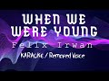 WHEN WE WERE YOUNG - FELIX IRWAN (KARAOKE/ Removed Voice)