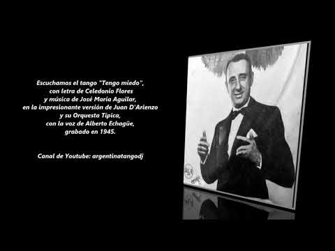 JUAN D'ARIENZO & ALBERTO ECHAGÜE: TENGO MIEDO - TANGO CON LETRA DETALLADA