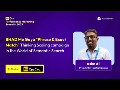 BHAD Me Gaya "Phrase & Exact Match" Thinking: Scaling Campaigns in the World of Semantic Search