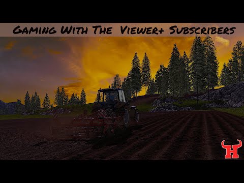 Farming Sim 17 - Gaming With The Viewer+ Subscribers