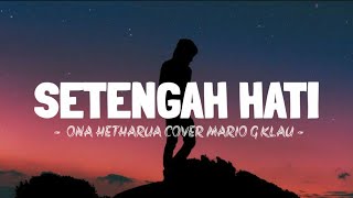 Download lagu SETENGAH HATI - ONA HETHARUA COVER MARIO G KLAU mp3