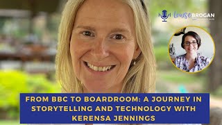 From BBC to Boardroom  A Journey in Storytelling and Technology with Kerensa Jennings