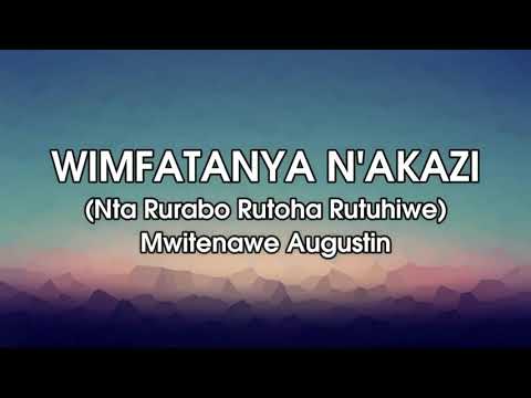 WIMFATANYA N'AKAZI YA MWITENAWE AUGUSTIN LYRICS KARAHANYUZE NYARWANDA