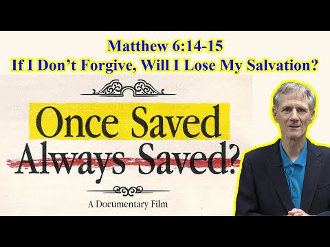 If I Don't Forgive, Will I Lose My Salvation (Matthew 6:14-15) - Once Saved Always Saved? Film