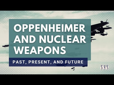 Oppenheimer and Nuclear Weapons: Past, Present, and Future