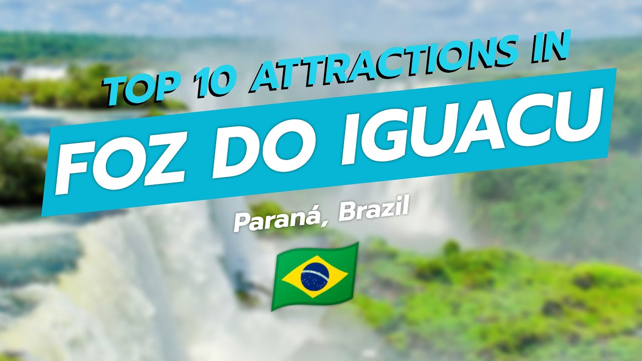 Top 10 Attractions in Foz do Iguaçu 🇧🇷✨