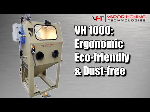 VH1000: Ergonomic, Eco-friendly, and Dust-free vapor honing cabinet - Vapor Honing Technologies