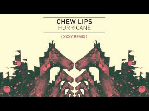 Chew Lips - Hurricane (XXXY Remix)