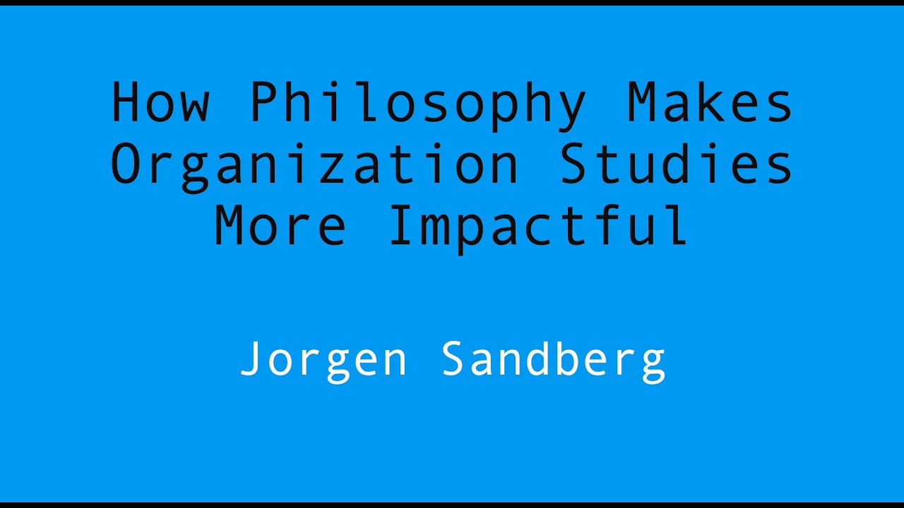 How Philosophy Informs and Makes Organization Studies More Impactful