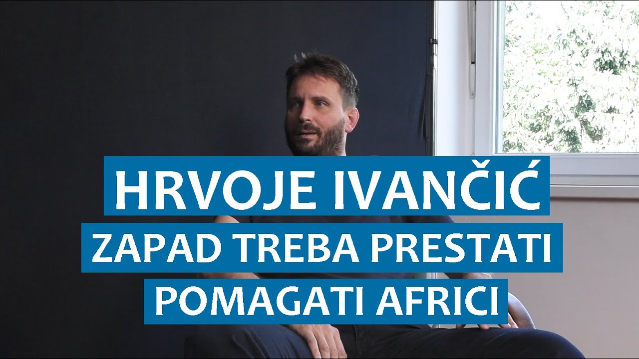 Hrvoje Ivančić: Zapad treba prestati pomagati Africi