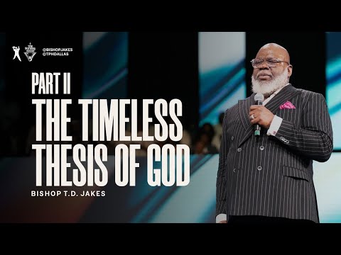 The Timeless Thesis of God Part II -Bishop T.D. Jakes