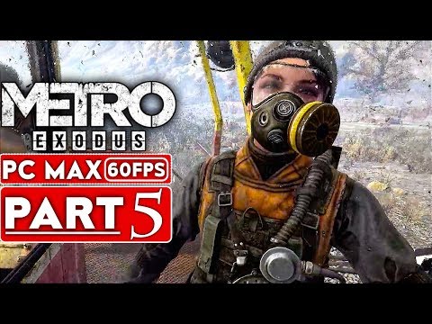 METRO EXODUS Gameplay Walkthrough Part 5 [1080p HD 60FPS PC MAX SETTINGS]  - No Commentary