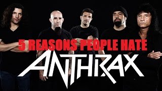 5 Reasons People Hate ANTHRAX